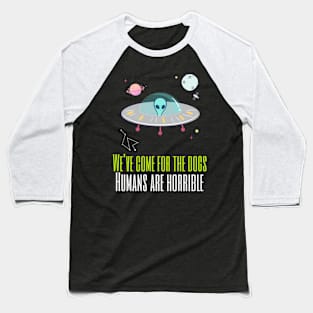 We've come for the dogs humans are horrible Baseball T-Shirt